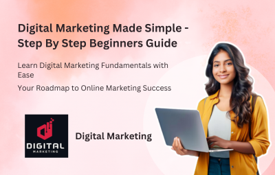 Digital Marketing Made Simple - Step By Step Beginners Guide